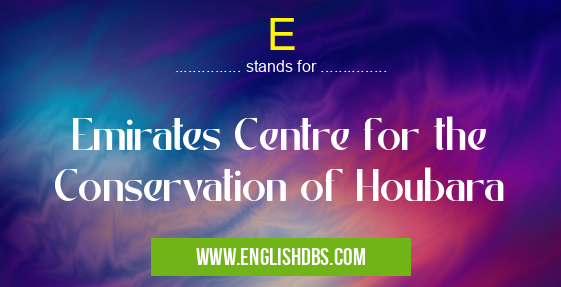 E means Emirates Centre for the Conservation of Houbara E