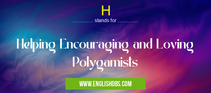 H means Helping Encouraging and Loving Polygamists H