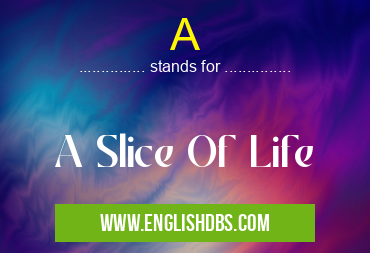 A means A Slice Of Life A