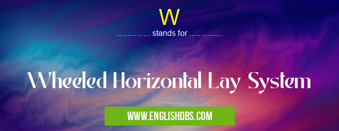 W means Wheeled Horizontal Lay System W