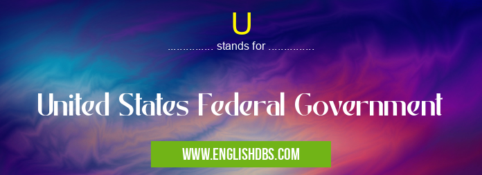 U means United States Federal Government U