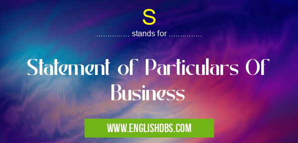 S means Statement of Particulars Of Business S