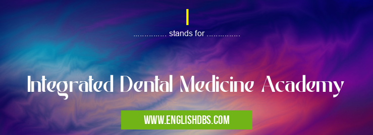 I means Integrated Dental Medicine Academy I
