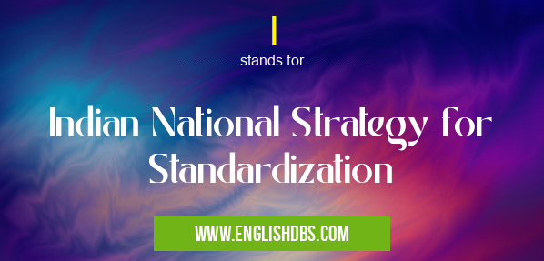 I means Indian National Strategy for Standardization I