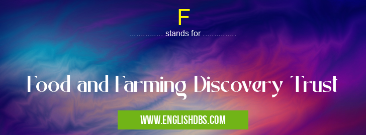 F means Food and Farming Discovery Trust F