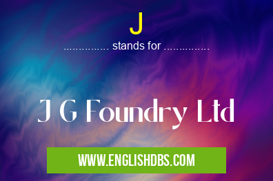 J means J G Foundry Ltd J