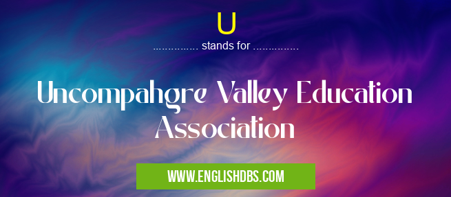 U means Uncompahgre Valley Education Association U