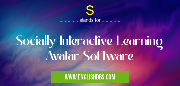 S means Socially Interactive Learning Avatar Software S