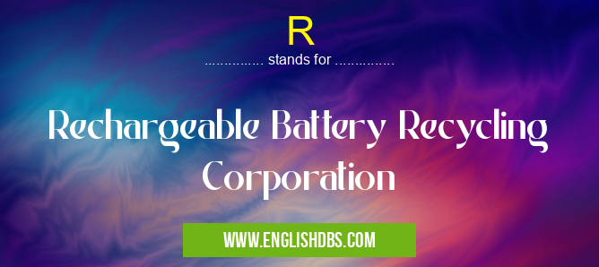 R means Rechargeable Battery Recycling Corporation R