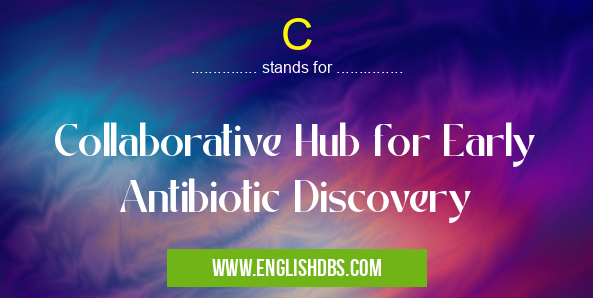 C means Collaborative Hub for Early Antibiotic Discovery C