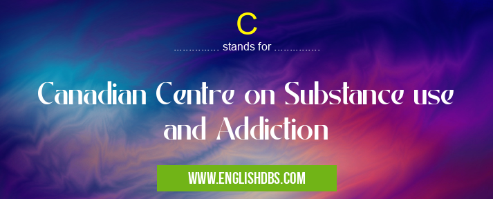 C means Canadian Centre on Substance use and Addiction C