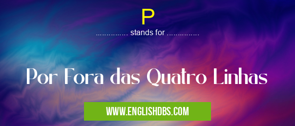P means Por Fora das Quatro Linhas P
