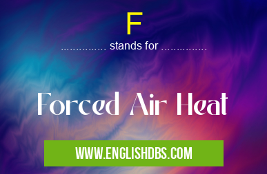 F means Forced Air Heat F