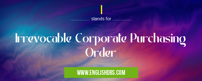 I means Irrevocable Corporate Purchasing Order I