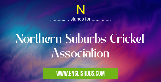 N means Northern Suburbs Cricket Association N