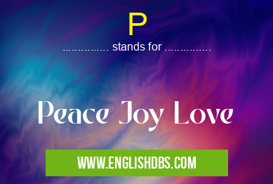 P means Peace Joy Love P