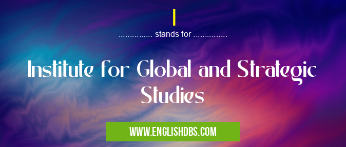 I means Institute for Global and Strategic Studies I