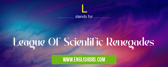 L means League Of Scientific Renegades L