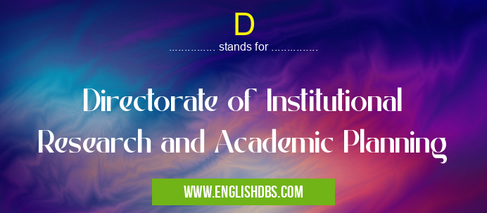 D means Directorate of Institutional Research and Academic Planning D