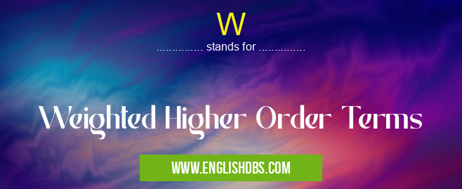W means Weighted Higher Order Terms W