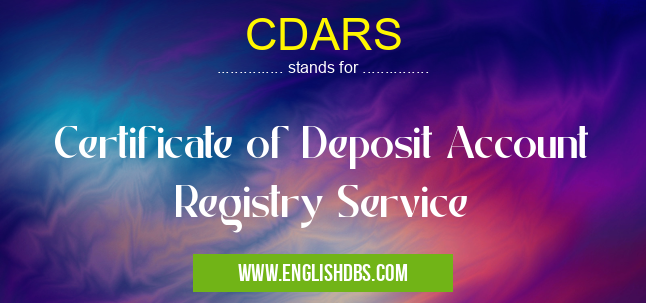 CDARS means Certificate of Deposit Account Registry Service CDARS