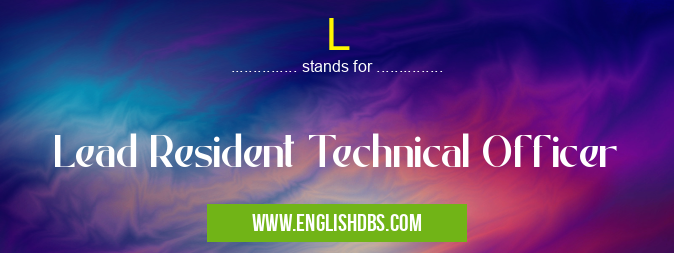 L means Lead Resident Technical Officer L