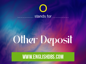 O means Other Deposit O