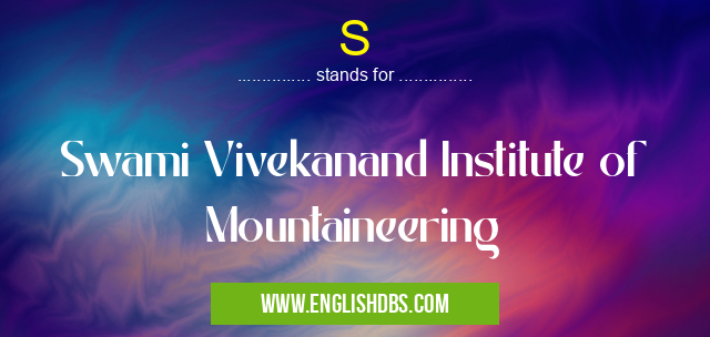 S means Swami Vivekanand Institute of Mountaineering S