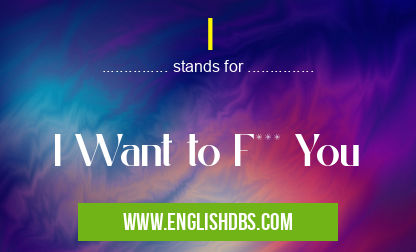 I means I Want to F*** You I
