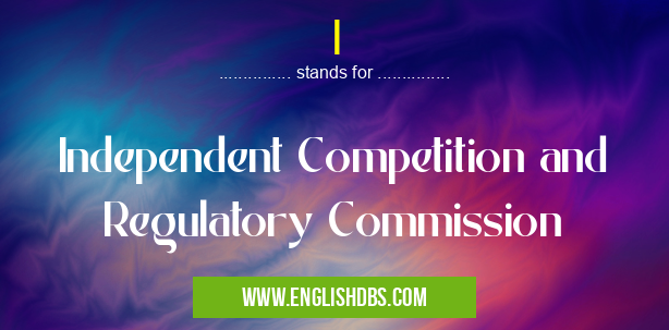 I means Independent Competition and Regulatory Commission I