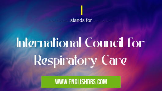I means International Council for Respiratory Care I