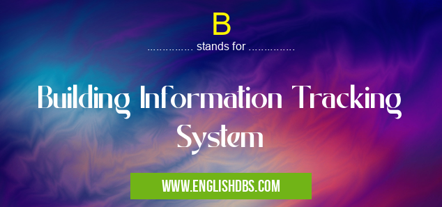 B means Building Information Tracking System B