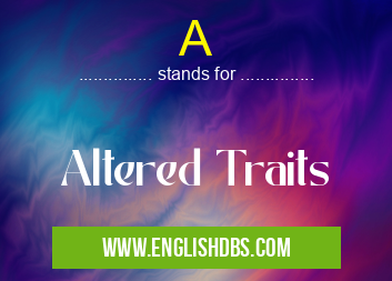 A means Altered Traits A