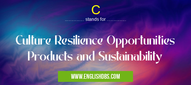C means Culture Resilience Opportunities Products and Sustainability C