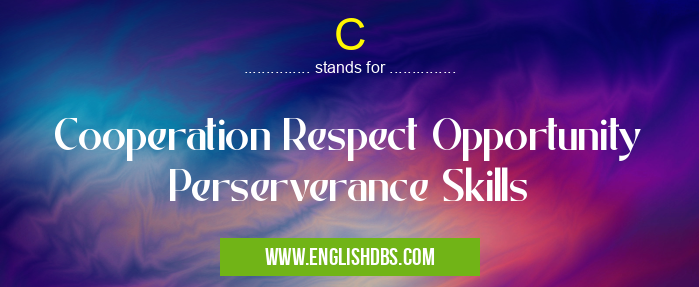 C means Cooperation Respect Opportunity Perserverance Skills C