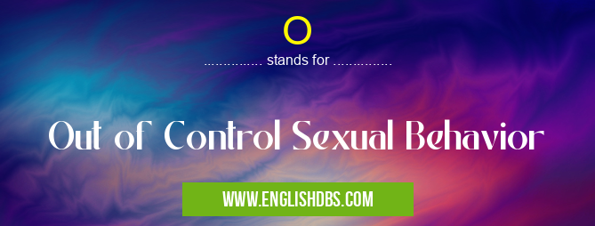 O means Out of Control Sexual Behavior O