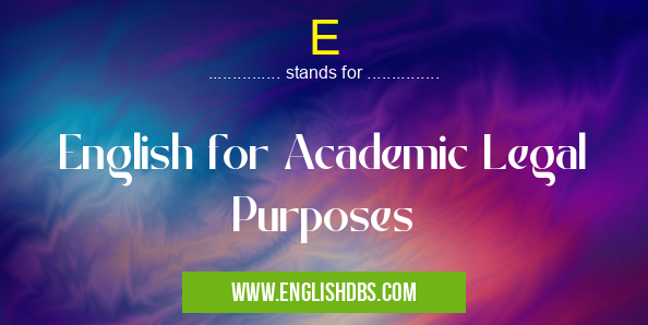 E means English for Academic Legal Purposes E
