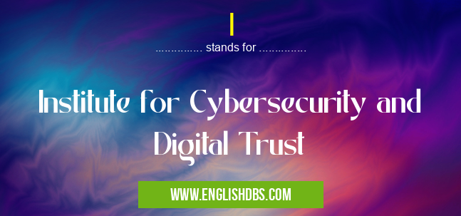 I means Institute for Cybersecurity and Digital Trust I