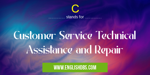 C means Customer Service Technical Assistance and Repair C