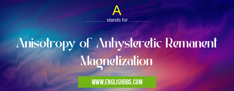 A means Anisotropy of Anhysteretic Remanent Magnetization A