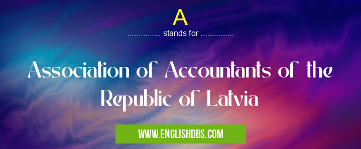 A means Association of Accountants of the Republic of Latvia A