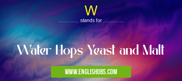 W means Water Hops Yeast and Malt W