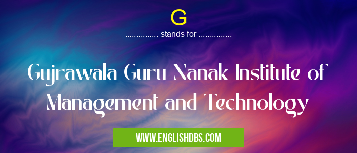 G means Gujrawala Guru Nanak Institute of Management and Technology G