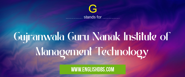 G means Gujranwala Guru Nanak Institute of Management Technology G