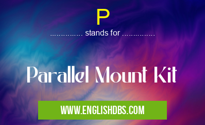 P means Parallel Mount Kit P