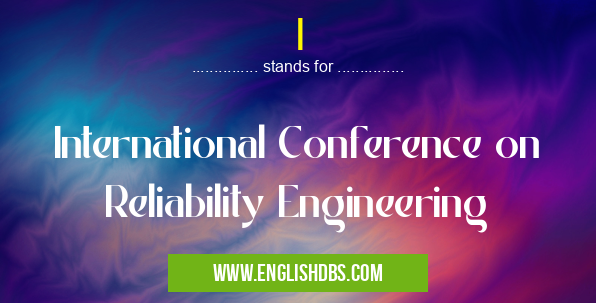 I means International Conference on Reliability Engineering I