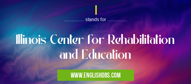 I means Illinois Center for Rehabilitation and Education I