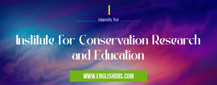 I means Institute for Conservation Research and Education I