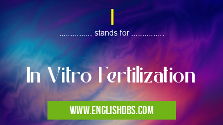 I means In Vitro Fertilization I