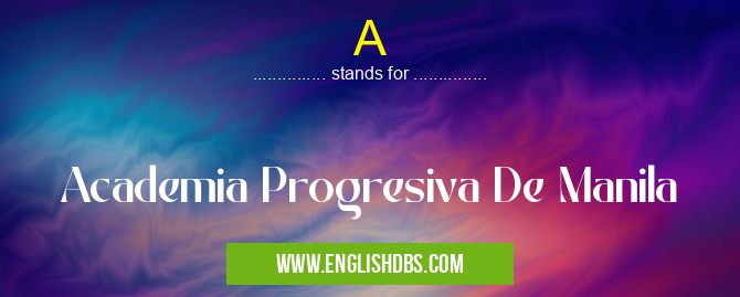 A means Academia Progresiva De Manila A